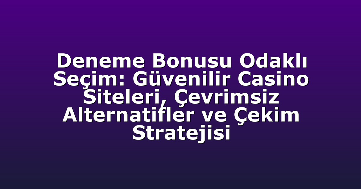 Deneme Bonusu - Anasayfa 9 Deneme Bonusu Odaklı Seçim: Güvenilir Casino Siteleri, Çevrimsiz Alternatifler ve Çekim Stratejisi