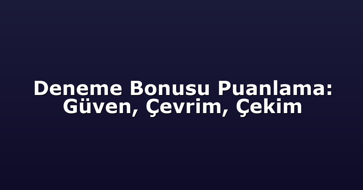 Deneme Bonusu - Anasayfa 8 Deneme Bonusu Puanlama: Güven, Çevrim, Çekim